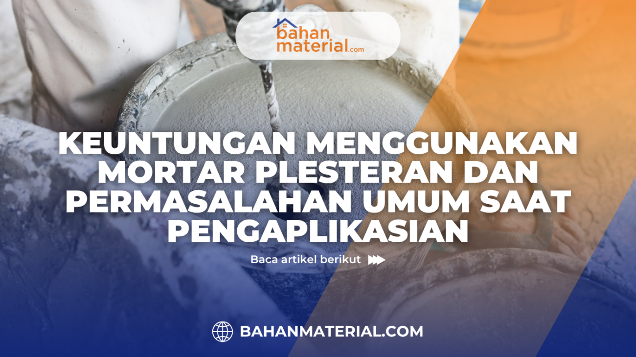 bahanmaterial Keuntungan Menggunakan Mortar Plesteran dan Permasalahan Umum Saat Pengaplikasian