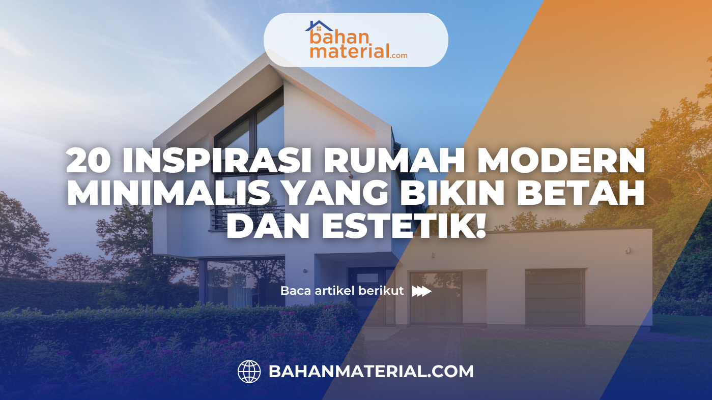 20 Inspirasi Rumah Modern Minimalis yang Bikin Betah dan Estetik!