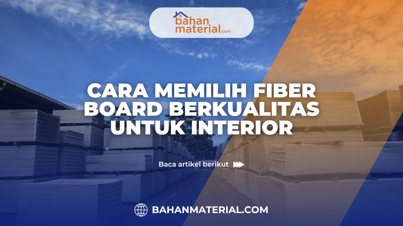 Cara Memilih Fiber Board Berkualitas untuk Interior