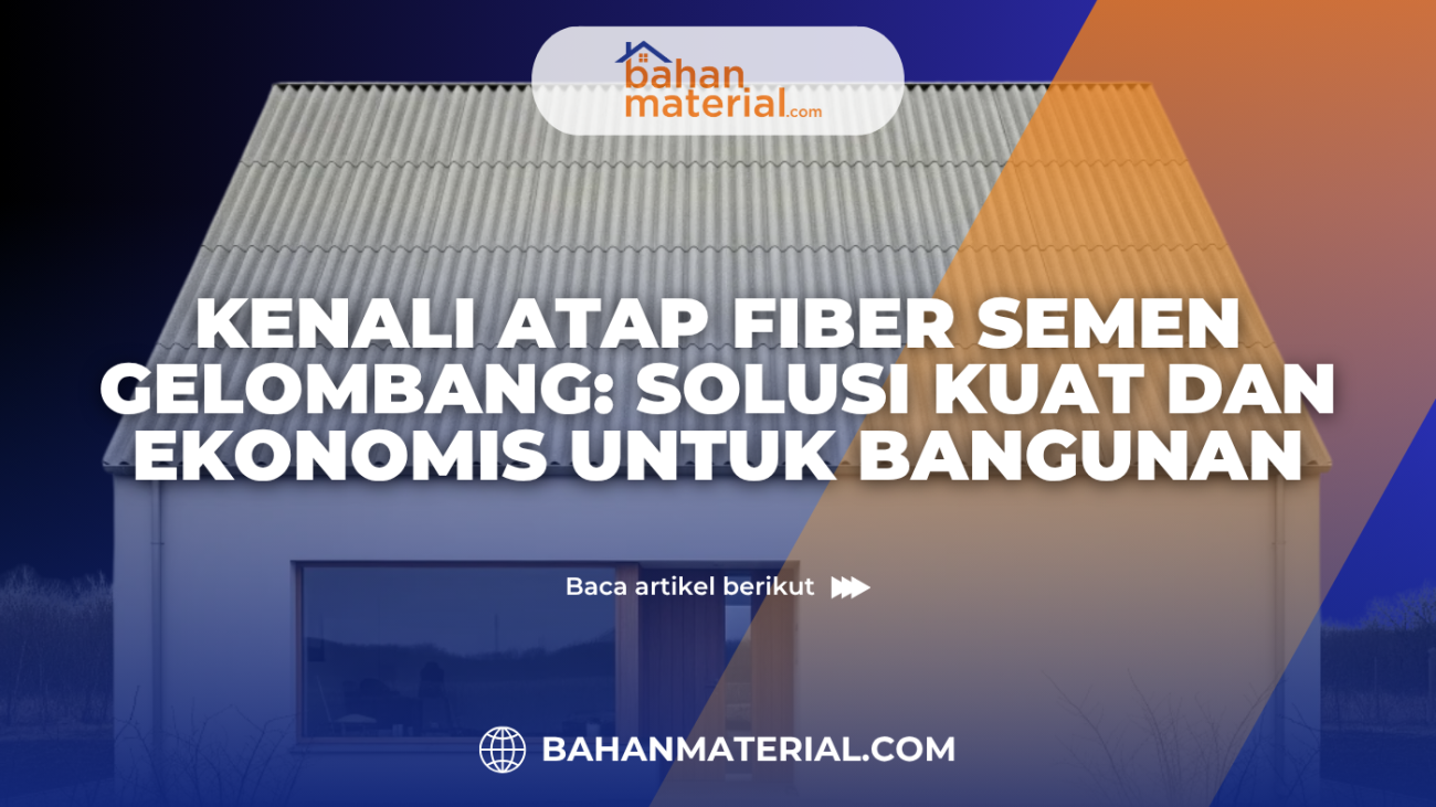 Kenali Atap Fiber Semen Gelombang Solusi Kuat dan Ekonomis untuk Bangunan