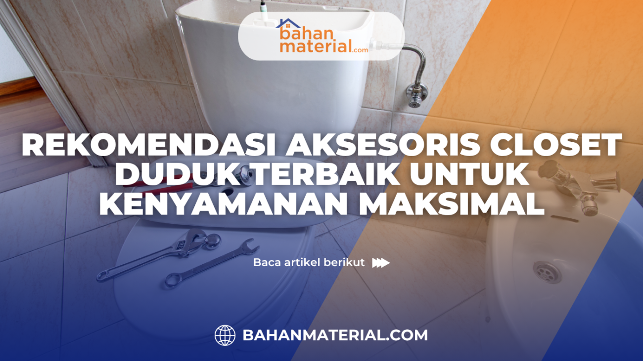 Rekomendasi Aksesoris Closet Duduk Terbaik untuk Kenyamanan Maksimal