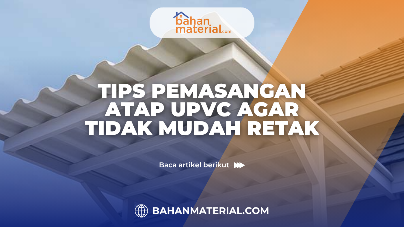 Tips Pemasangan Atap UPVC agar Tidak Mudah Retak