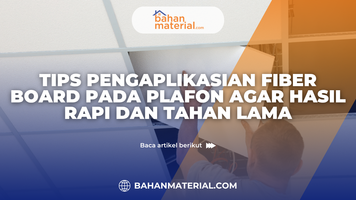 Tips Pengaplikasian Fiber Board pada Plafon agar Hasil Rapi dan Tahan Lama (1)
