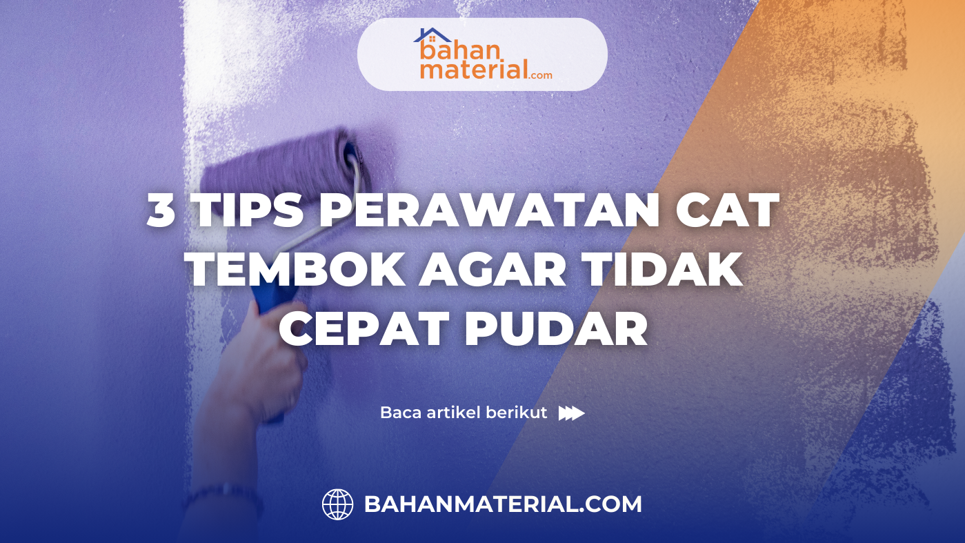 3 Tips Perawatan Cat Tembok Agar Tidak Cepat Pudar