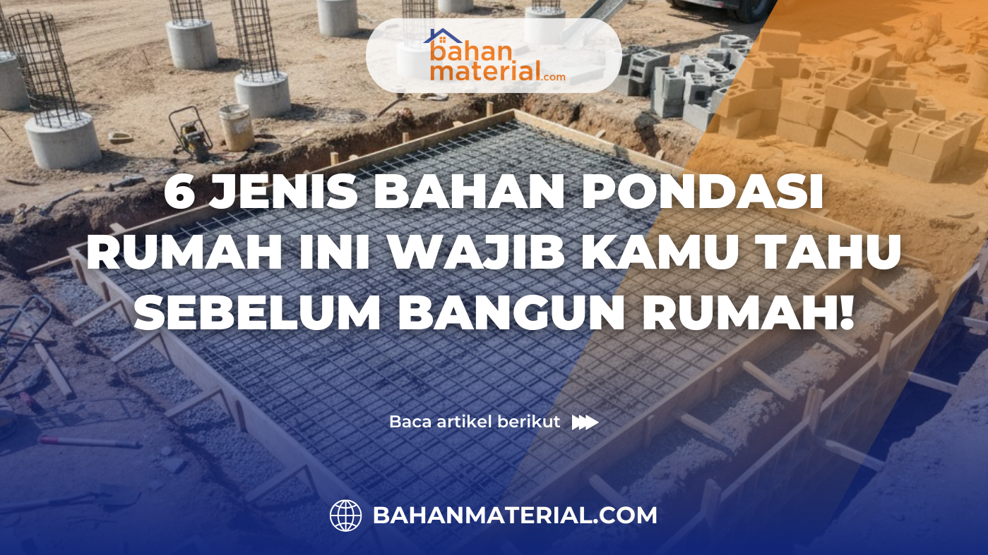 6 Jenis Bahan Pondasi Rumah Ini Wajib Kamu Tahu Sebelum Bangun Rumah!