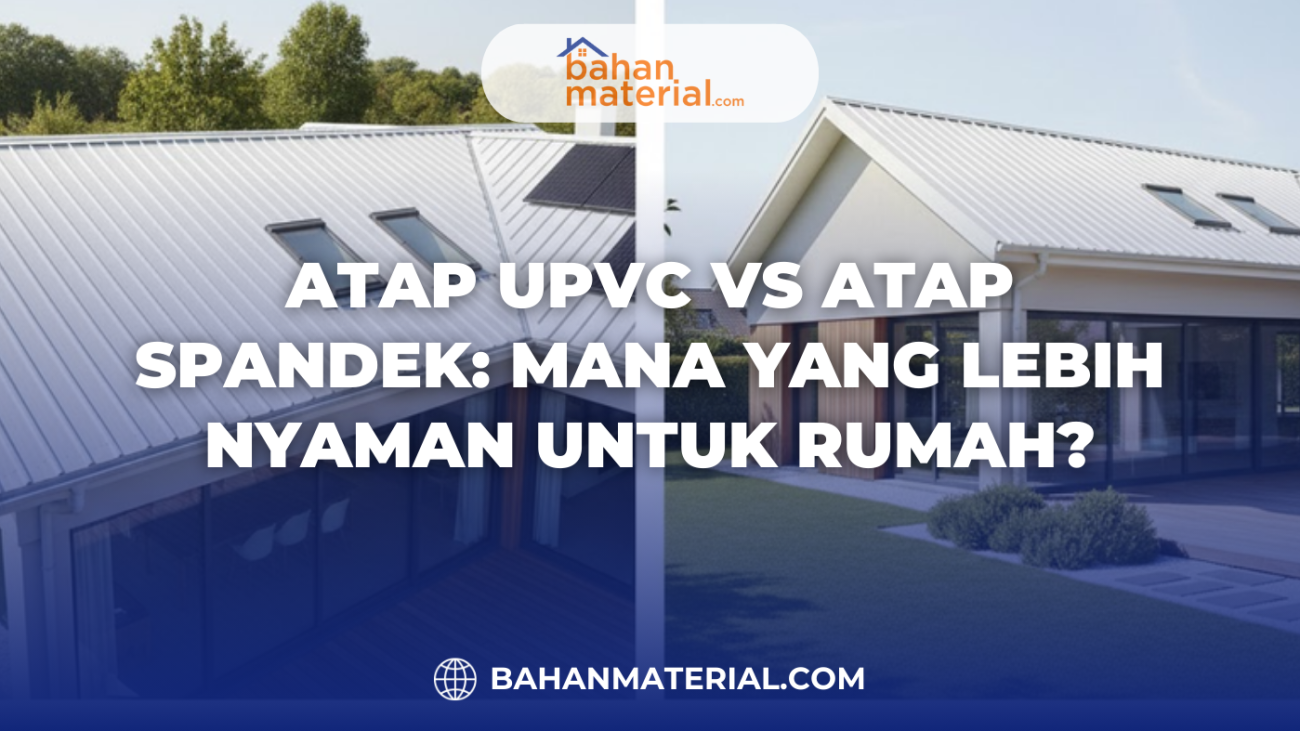 Atap UPVC VS Atap Spandek Mana yang Lebih Nyaman untuk Rumah