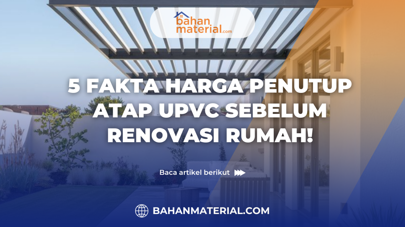 5 Fakta Harga Penutup Atap UPVC Sebelum Renovasi Rumah!