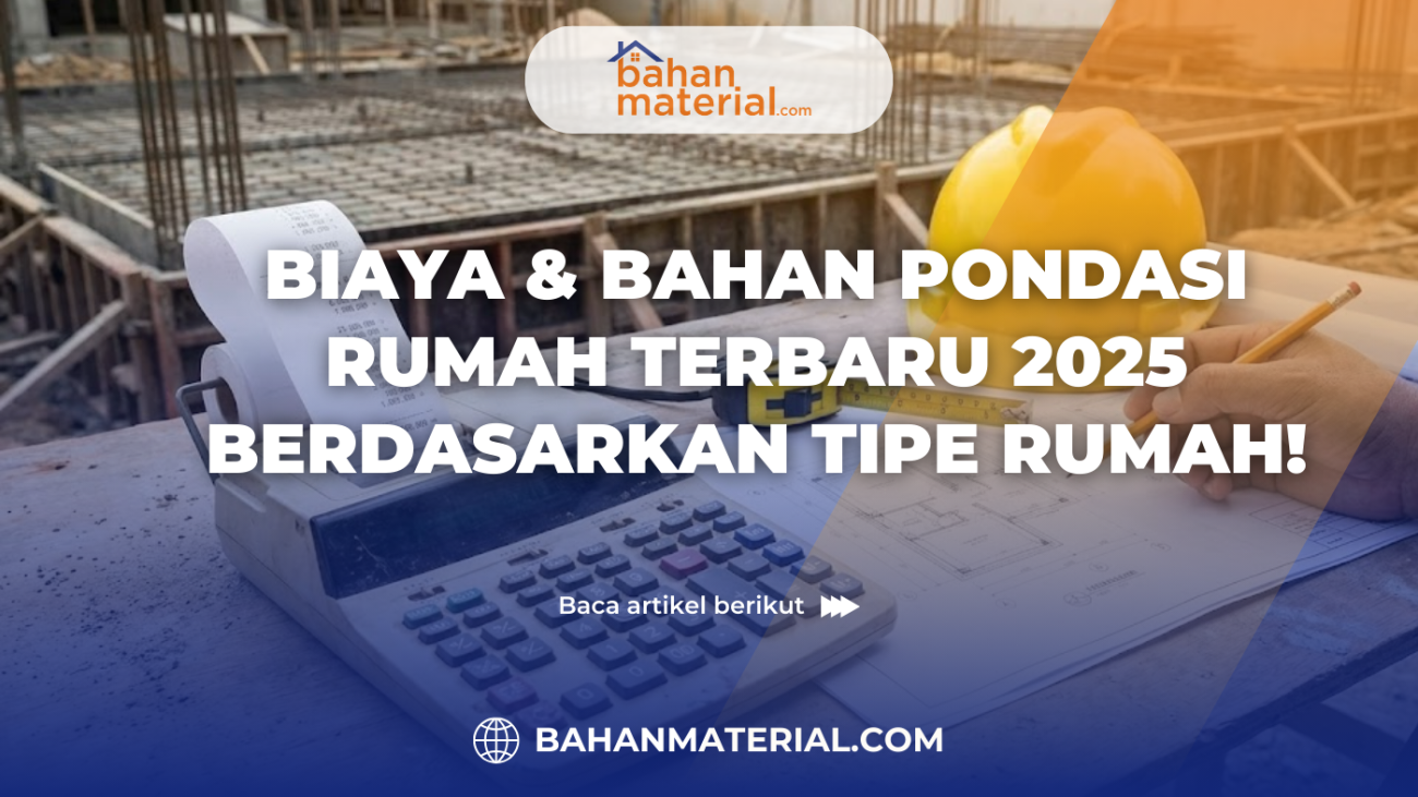 Biaya & Bahan Pondasi Rumah Terbaru 2025 Berdasarkan Tipe Rumah!