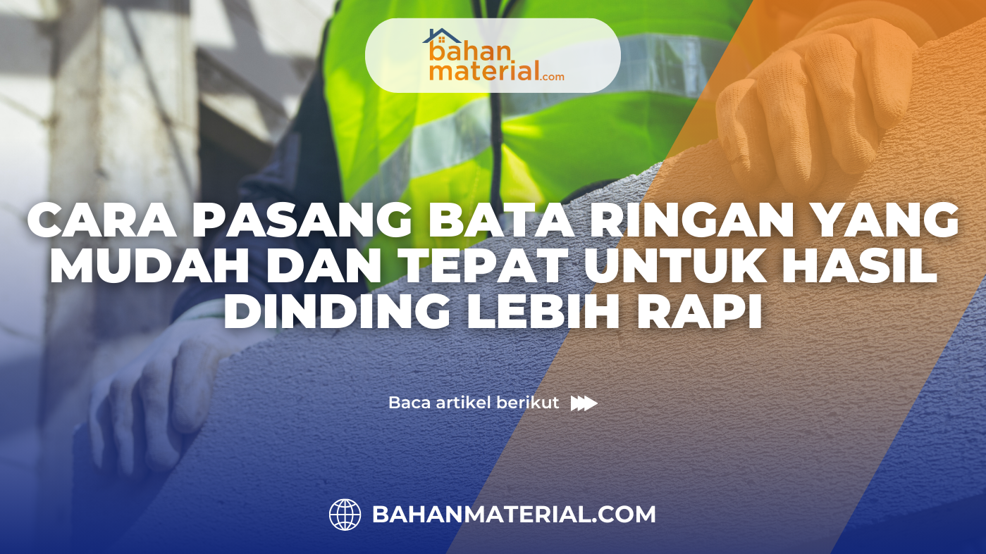 Cara Pasang Bata Ringan yang Mudah dan Tepat untuk Hasil Dinding Lebih Rapi