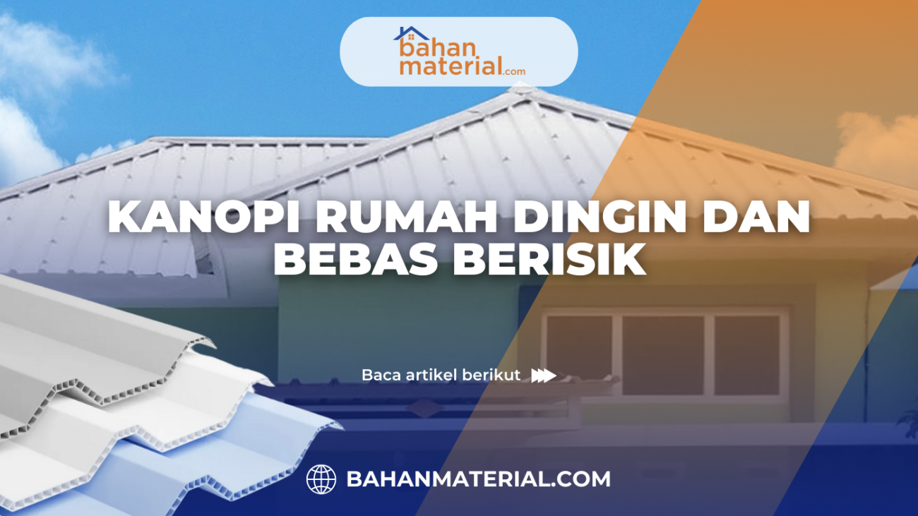Kanopi Rumah Dingin dan Bebas Berisik Atap UPVC ECOROOF