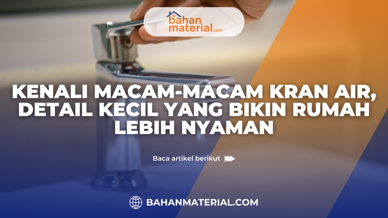 Kenali Macam Macam Kran Air, Detail Kecil yang Bikin Rumah Lebih Nyaman