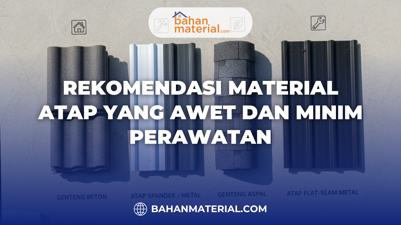 Rekomendasi Material Atap yang Awet dan Minim Perawatan