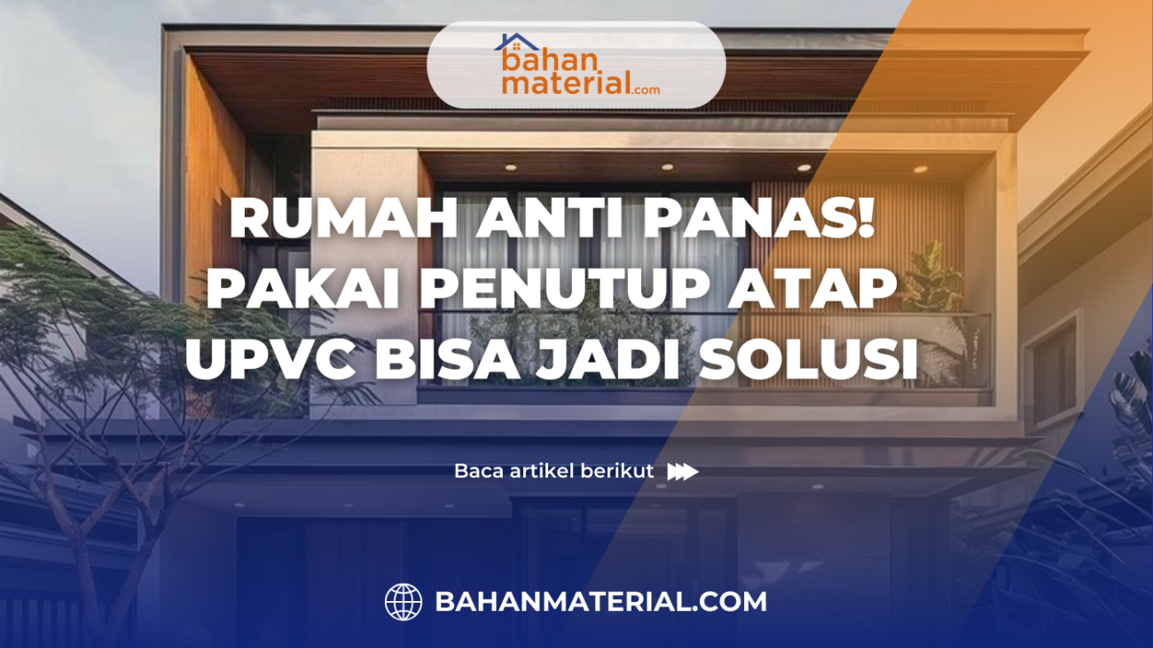 Rumah Anti Panas! Pakai Penutup Atap UPVC Bisa Jadi Solusi (1)